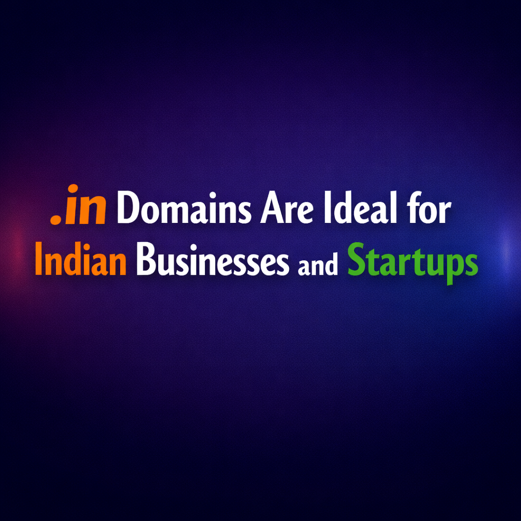 Why .in Domains Are Ideal for Indian Businesses and Startups?